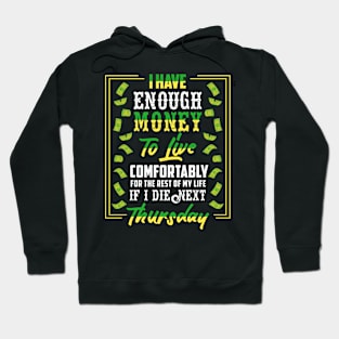 I have enough money to live - Funny saying Hoodie